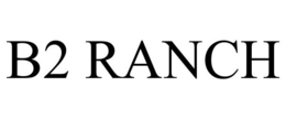 B2 RANCH trademark