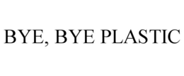 BYE, BYE PLASTIC trademark