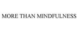 MORE THAN MINDFULNESS trademark