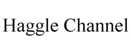 HAGGLE CHANNEL trademark
