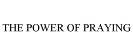 THE POWER OF PRAYING trademark