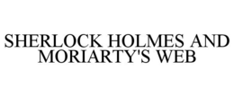 SHERLOCK HOLMES AND MORIARTY'S WEB trademark
