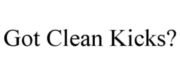 GOT CLEAN KICKS? trademark