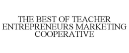 THE BEST OF TEACHER ENTREPRENEURS MARKETING COOPERATIVE trademark
