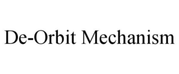 DE-ORBIT MECHANISM trademark