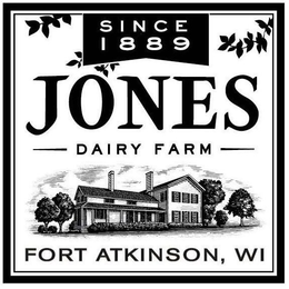 SINCE 1889 JONES DAIRY FARM FORT ATKINSON, WI trademark