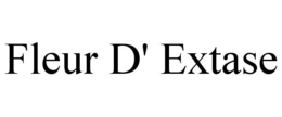FLEUR D' EXTASE trademark