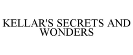 KELLAR'S SECRETS AND WONDERS trademark