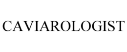 CAVIAROLOGIST trademark