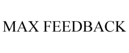 MAX FEEDBACK trademark