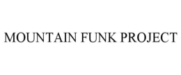 MOUNTAIN FUNK PROJECT trademark