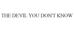 THE DEVIL YOU DON'T KNOW trademark