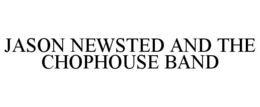 JASON NEWSTED AND THE CHOPHOUSE BAND trademark