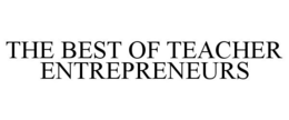 THE BEST OF TEACHER ENTREPRENEURS trademark
