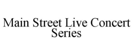 MAIN STREET LIVE CONCERT SERIES trademark