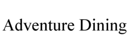 ADVENTURE DINING trademark