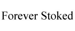 FOREVER STOKED trademark