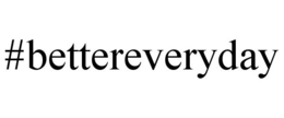 #BETTEREVERYDAY trademark