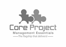 CORE PROJECT MANAGEMENT ESSENTIALS THE FLAGSHIP THAT DELIVERS! trademark