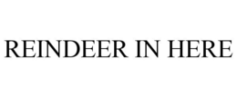 REINDEER IN HERE trademark