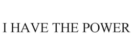 I HAVE THE POWER trademark