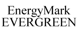 ENERGYMARK EVERGREEN trademark