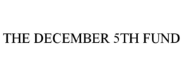 THE DECEMBER 5TH FUND trademark