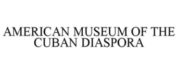 AMERICAN MUSEUM OF THE CUBAN DIASPORA trademark