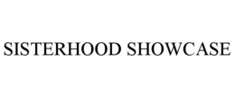 SISTERHOOD SHOWCASE trademark