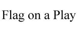 FLAG ON A PLAY trademark