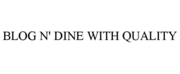 BLOG N' DINE WITH QUALITY trademark