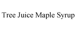 TREE JUICE MAPLE SYRUP trademark