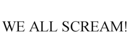 WE ALL SCREAM! trademark