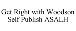 GET RIGHT WITH WOODSON SELF PUBLISH ASALH trademark