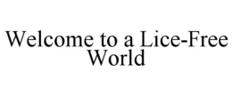 WELCOME TO A LICE-FREE WORLD trademark