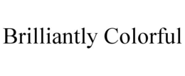 BRILLIANTLY COLORFUL trademark