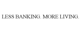 LESS BANKING. MORE LIVING. trademark