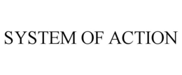 SYSTEM OF ACTION trademark