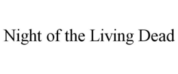 NIGHT OF THE LIVING DEAD trademark
