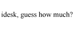 IDESK, GUESS HOW MUCH? trademark