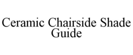 CERAMIC CHAIRSIDE SHADE GUIDE trademark