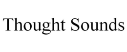 THOUGHT SOUNDS trademark