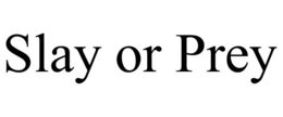 SLAY OR PREY trademark