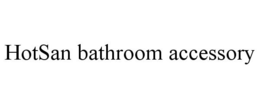 HOTSAN BATHROOM ACCESSORY trademark