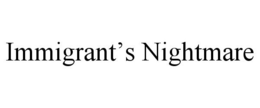 IMMIGRANT'S NIGHTMARE trademark