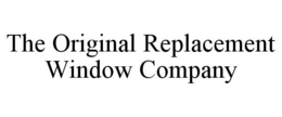 THE ORIGINAL REPLACEMENT WINDOW COMPANY trademark