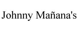 JOHNNY MAÑANA'S trademark
