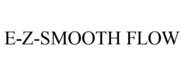 E-Z-SMOOTH FLOW trademark
