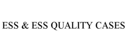 ESS & ESS QUALITY CASES trademark