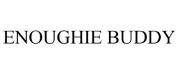 ENOUGHIE BUDDY trademark